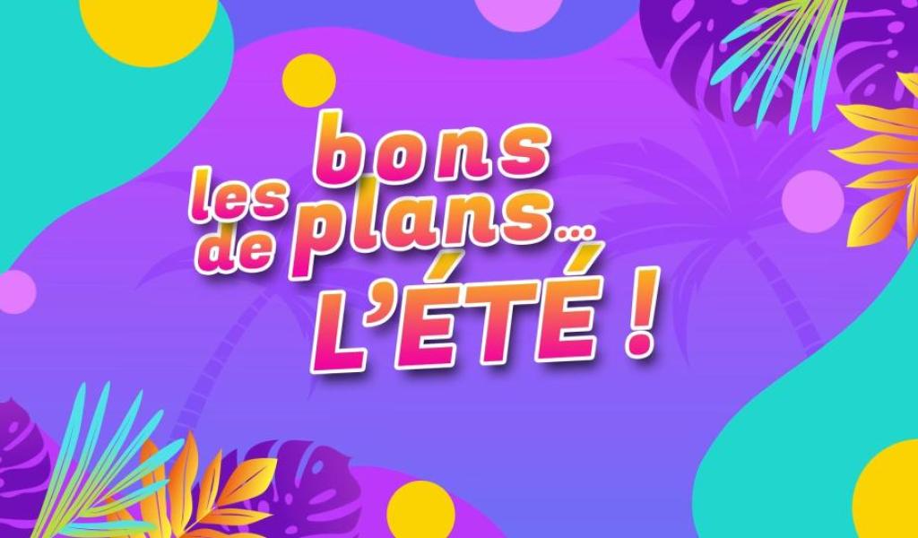 Les bons plans de l'été - 23/07/2024