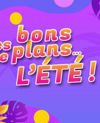 Les bons plans de l'été - 23/07/2024